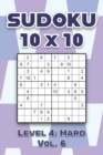 Image for Sudoku 10 x 10 Level 4 : Hard Vol. 6: Play Sudoku 10x10 Ten Grid With Solutions Hard Level Volumes 1-40 Sudoku Cross Sums Variation Travel Paper Logic Games Solve Japanese Number Puzzles Enjoy Mathema