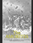 Image for The Amorites : The History and Legacy of the Nomads Who Conquered Mesopotamia and Established the Babylonian Empire