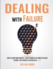 Image for Dealing with Failure : How to Learn from mistakes How to Harness The Power of Failure to Grow Why Science Is So Successful _Vol.3