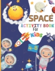 Image for SPACE ACTIVITY BOOK For KIDS 4-8 : A Fun Kid Workbook Game For Learning, Fantastic Outer Space Coloring with Planets, Astronauts, Space Ships, Mazes, Dot to Dot, Puzzles and More! space gifts for kids