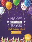 Image for Happy Birthday To You Kids Coloring Book Ages 6 - 12