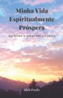 Image for Ma Vie Spirituellement Prospere : Apprendre a etre a l&#39;ecoute