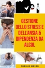 Image for Gestione dello Stress e dell&#39;Ansia &amp; Dipendenza da Alcol