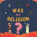 Image for Was ist Religion? : Islamisches Buch fur muslimische Kinder, das die goettlichen Abrahamitischen Religionen beschreibt