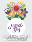 Image for Mother&#39;s Day Coloring Books For Adults : Funny Quotes Coloring Book for Mothers, Flower and Floral with Inspirational Quotes to color.