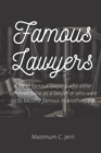 Image for Famous Lawyers : A list of famous lawyers, who either achieved fame as a lawyer or who went on to become famous in another field.