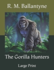 Image for The Gorilla Hunters : Large Print