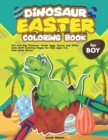 Image for Dinosaur Easter Coloring Book For Boys : Fun and Big Dinosaur, Easter Eggs, Bunny and Other Cute Stuff Coloring Pages For Kids Ages 4-8, Free Maze Game