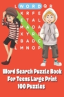 Image for Word Search Puzzle Book For Teens : Large Print 100 Puzzles