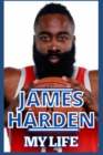 Image for James Harden : My Life - Inside And Outside The Court And Journey So Far