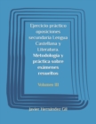 Image for Ejercicio practico oposiciones secundaria Lengua Castellana y Literatura. Metodologia y practica sobre examenes resueltos : Volumen III