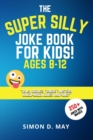 Image for The Super Silly Joke Book for Kids! Ages 8-12 : 250+ Funny Q&amp;As, Tricky Riddles, Tongue Twisters, Knock-Knock Jokes and Puns.