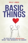 Image for Basic Things : How To Free Yourself From Feeling Overwhelmed, WHAT YOU DESERVE TO KNOW!