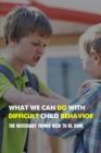 Image for What We Can Do With Difficult Child Behavior : The Necessary Things Need To Be Done: Kids Health Information