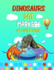 Image for Dinosaurs Dot Markers Activity Book : Dot Markers Activity Book Cute Dinosaurs big dots coloring books for kindergarten kids Boys &amp; Girls ages 4-8