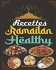 Image for Recettes Ramadan Healthy : Une collection des meilleures recettes delicieuses et nutritives pour une cuisine saine tout au long du mois beni du ramadan (livre de recette ramadan)