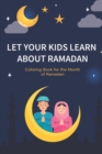 Image for Let your kids learn about Ramadan : Ramadan Coloring Book for Kids and Educational Questions &amp; Answers about Ramadan, Perfect Ramadan Gift for kids Ages 6 to 12