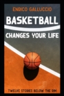 Image for Basketball changes your life : Twelve stories below the rim
