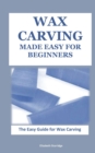 Image for Wax Carving Made Easy for Beginners