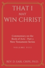 Image for That I May Win Christ - Commentary of the Book of Acts, Part 2