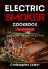 Image for Electric Smoker Cookbook for Beginners : Flavorful Electric Smoker Recipes for Cooking Meat, Fish, Vegetables, and Cheese (color interior)