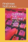 Image for Surfing the Internet, Then, Now, Later.