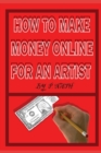 Image for How to Make Money Online for an Artist : How To Sell Your Art Of Successful