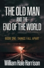 Image for The Old Man and the End of the World : Book One: Things Fall Apart