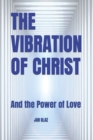 Image for The Vibration of Christ : And the Power of Love