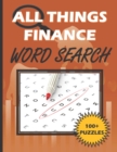 Image for All Things Finance - Word Search Puzzle Book : 100 Plus Word Search Puzzle Book For Adults