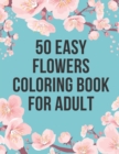 Image for 50 Easy Flowers Coloring Book For Adult