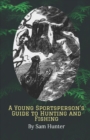 Image for A Young Sportsperson&#39;s Guide to Hunting and Fishing