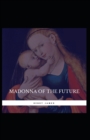 Image for The Madonna of the Future : Henry James (Short Stories, Classics, Literature) [Annotated]