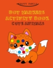 Image for Dot Markers Activity Book : Cute Animals, Easy Guided Big Dots, Best Gift for Kids Aged 1-3, 2-4, 4-6, Preschool. 32 Coloring Pages.