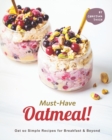 Image for Must-Have Oatmeal! : Oat so Simple Recipes for Breakfast &amp; Beyond