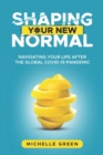 Image for Shaping Your New Normal : Navigating Your Life After the Global Covid-19 Pandemic