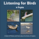 Image for Listening for Birds in Virginia - A Book of Photos and Facts about the Birds of Virginia