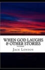 Image for When God Laughs &amp; Other Stories Annotated