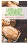 Image for Professional cookbook of sourdough bread and pizza - traditional Italian method : The secrets course of sourdough step by step to make creations with incredible flavors, fragrances and appear