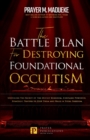 Image for The Battle Plan for Destroying Foundational Occultism : Unveiling The Secret of The Occult Kingdom, Contains Powerful Strategic Prayers to Stop Them and Walk in Total Freedom