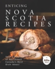 Image for Enticing Nova Scotia Recipes : Your Cookbook of Northeast Canada&#39;s Best Dish Ideas!