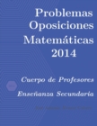 Image for Problemas resueltos de Oposiciones de Matematicas ano 2014 : Cuerpo de Profesores de Ensenanza Secundaria