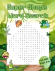 Image for Super Shape Word Search for Kids Ages 8-10 : Brain Game for Child To Grow Logic Skills - Challenging Puzzles for Teens Language Lovers Puzzle Book