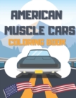 Image for American Muscle Cars Coloring Book : Creative Gift For Kids And Adults Fasting Fun Activity Book Supercars Greatest Legends