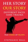 Image for Her Story Our Story : Different Faces, Same Trauma