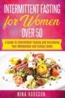 Image for Intermittent Fasting for Women over 50 : A Guide to Intermittent Fasting and Increasing Your Metabolism and Energy Levels