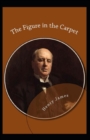 Image for The Figure in the Carpet : Henry James (Short Stories, Classics, Literature) [Annotated]
