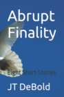Image for Abrupt Finality : Eight Short Stories