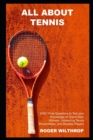 Image for All About Tennis : 2000 Trivia Questions to Test your Knowledge of Grand Slam Winners, Interesting Tennis Personalities, and Doubles Players