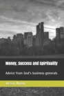 Image for Money, Success and Spirituality : Advice from God&#39;s business generals